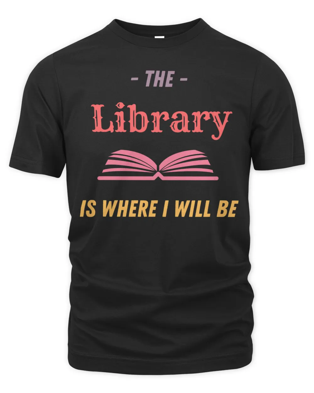 The Library Is Where I Will Be Library Design Librarian Gift Essential Shirt Unisex Premium T-Shirt black s