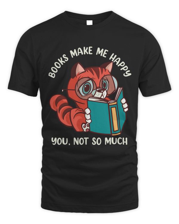 Books Make Me Happy You Not So Much Shirt