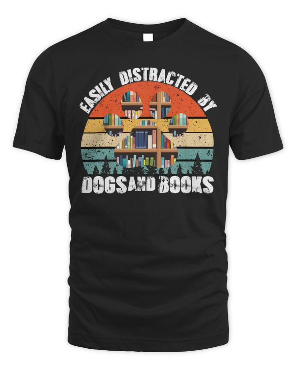 Easily Distracted By Dogs And Books Dog And Book Lover Shirt